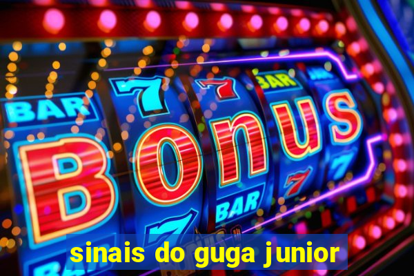 sinais do guga junior